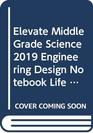 ELEVATE MIDDLE GRADE SCIENCE 2019 ENGINEERING DESIGN NOTEBOOK   LIFE G  RADE 7