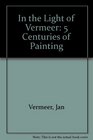 In the Light of Vermeer 5 Centuries of Painting