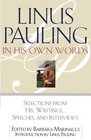 Linus Pauling in His Own Words  Selections From his Writings Speeches and Interviews