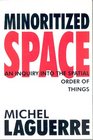 Minoritized Space An Inquiry into the Spatial Order of Things