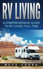 RV Living A Comprehensive Guide to RV Living Fulltime