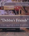 Debbie's Friends A Book for Children about Disabilities