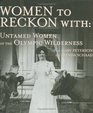 Women to Reckon With Untamed Women of the Olympic Wilderness