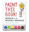 Paint This Book Watercolor for the Artistically Undiscovered