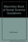 The MacMillan Book of Social Science Quotations Who Said What When and Where