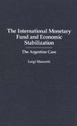 The International Monetary Fund and Economic Stabilization The Argentine Case