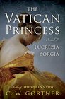 The Vatican Princess: A Novel of Lucrezia Borgia