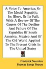 A Voice To America Or The Model Republic Its Glory Or Its Fall With A Review Of The Causes Of The Decline And Failure Of The Republics Of South America  To The Present Crisis In The United States