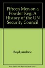 Fifteen men on a powder keg A history of the UN Security Council