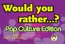 Would You Rather Pop Culture Edition Over 300 Preposterous Pop Culture Dilemmas to Ponder