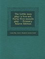 The Little Men Play A TwoAct FortyFiveMinute Play  Primary Source Edition