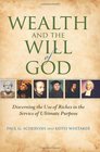 Wealth and the Will of God Discerning the Use of Riches in the Service of Ultimate Purpose