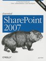 Essential SharePoint 2007 A Practical Guide for Users Administrators and Developers