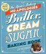 The Rosie's Bakery No Apologies Butter Cream  Sugar Baking Book Over 300 Irresistibly Delicious Recipes