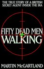 Fifty Dead Men Walking  The True Story of a British Secret Agent Inside the IRA