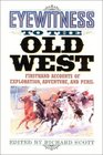 Eyewitness to the Old West FirstHand Accounts of Exploration Adventure and Peril