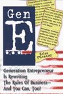 Gen E Generation Entrepreneur Is Rewriting the Rules of Business and You Can Too