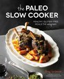 The Paleo Slow Cooker: Healthy, Gluten-free Meals the Easy Way