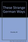 These Strange German Ways