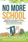 No More School Meeting the Educational Needs of Kids With Dyslexia and LanguageBased Learning Difficulties
