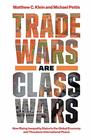 Trade Wars Are Class Wars How Rising Inequality Distorts the Global Economy and Threatens International Peace