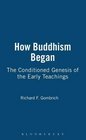 How Buddhism Began The Conditioned Genesis of the Early Teachings