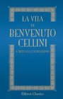 La vita di Benvenuto Cellini scritta da lui medesimo Ridotta alla lezione originale del codice Laurenziano con note e documenti illustrativi etc