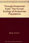 Through Amazonian Eyes The Human Ecology of Amazonian Populations