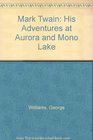 Mark Twain His Adventures at Aurora and Mono Lake