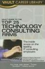 Vault Guide to the Top 25 Technology Consulting Firms 2007 Edition