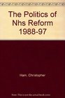 The Politics of NHS Reform 198897