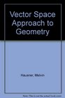 A Vector Space Approach to Geometry