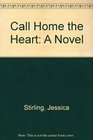 Call Home the Heart A Novel