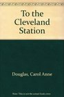 To the Cleveland Station
