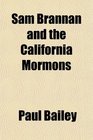 Sam Brannan and the California Mormons