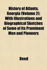 History of Atlanta Georgia  With Illustrations and Biographical Sketches of Some of Its Prominent Men and Pioneers