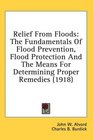 Relief From Floods The Fundamentals Of Flood Prevention Flood Protection And The Means For Determining Proper Remedies