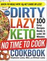 The DIRTY LAZY KETO No Time to Cook Cookbook 100 Easy Recipes Ready in under 30 Minutes