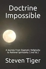 Doctrine Impossible A Journey From Dogmatic Religiosity to Rational Spirituality