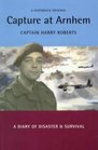 Capture at Arnhem: A Diary of Disaster and Survival (Military Memoirs)