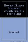 Howzat  Sixteen Australian Cricketers Talk To Keith Butler