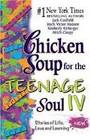 Chicken Soup for the Teenage Soul IV  Stories of LIfe Love and Learning