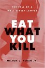 Eat What You Kill  The Fall of a Wall Street Lawyer