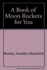 A Book of Moon Rockets for You