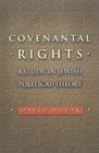 Covenantal Rights A Study in Jewish Political Theory