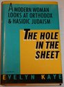 The Hole in the Sheet A Modern Woman Looks at Orthodox and Hasidic Judaism
