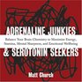 Adrenaline Junkies and Serotonin Seekers: Balance Your Brain Chemistry to Maximize Energy, Stamina, Mental Sharpness, and Emotional Well-Being