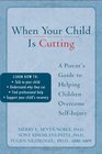 When Your Child Is Cutting A Parent's Guide to Helping Children Overcome Selfinjury