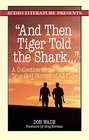 And then Tiger Told the Shark A Collection of the Greatest True Golf Stories Ever Told