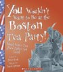 You Wouldn't Want to Be at the Boston Tea Party!: Wharf Water Tea You'd Rather Not Drink (You Wouldn't Want to...)